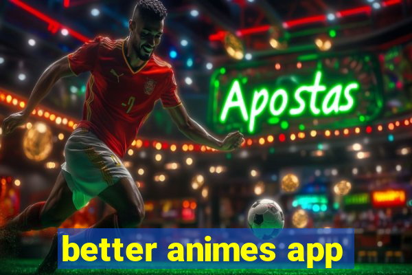 better animes app